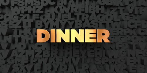Dinner - Gold text on black background - 3D rendered royalty free stock picture. This image can be used for an online website banner ad or a print postcard.