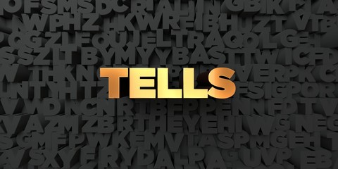 Tells - Gold text on black background - 3D rendered royalty free stock picture. This image can be used for an online website banner ad or a print postcard.