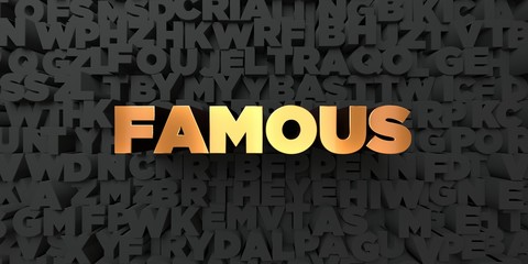 Famous - Gold text on black background - 3D rendered royalty free stock picture. This image can be used for an online website banner ad or a print postcard.