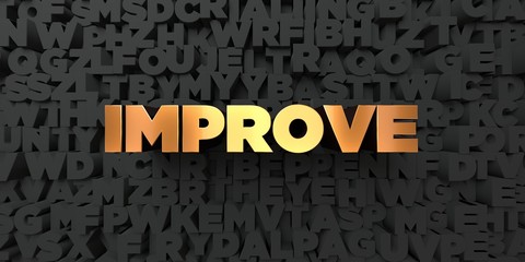 Improve - Gold text on black background - 3D rendered royalty free stock picture. This image can be used for an online website banner ad or a print postcard.