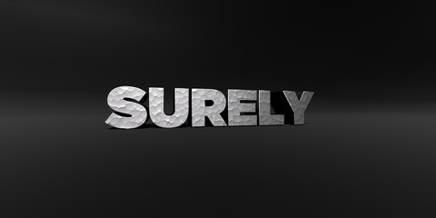 SURELY - hammered metal finish text on black studio - 3D rendered royalty free stock photo. This image can be used for an online website banner ad or a print postcard.