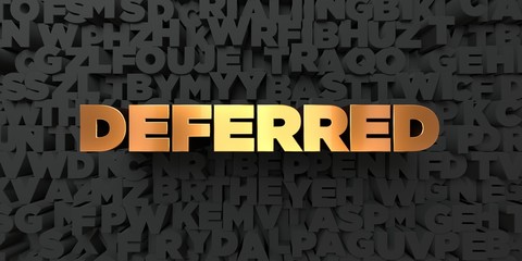 Deferred - Gold text on black background - 3D rendered royalty free stock picture. This image can be used for an online website banner ad or a print postcard.