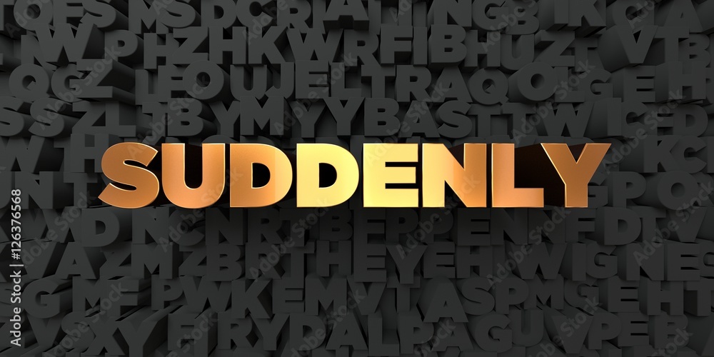 Fototapete suddenly - gold text on black background - 3d rendered royalty free stock picture. this image can be