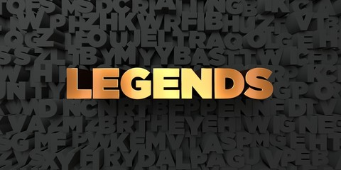 Legends - Gold text on black background - 3D rendered royalty free stock picture. This image can be used for an online website banner ad or a print postcard.