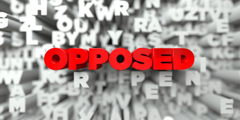 OPPOSED -  Red text on typography background - 3D rendered royalty free stock image. This image can be used for an online website banner ad or a print postcard.