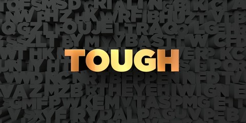 Tough - Gold text on black background - 3D rendered royalty free stock picture. This image can be used for an online website banner ad or a print postcard.