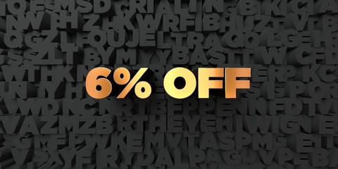 6% off - Gold text on black background - 3D rendered royalty free stock picture. This image can be used for an online website banner ad or a print postcard.