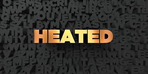 Heated - Gold text on black background - 3D rendered royalty free stock picture. This image can be used for an online website banner ad or a print postcard.