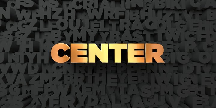 Center - Gold text on black background - 3D rendered royalty free stock picture. This image can be used for an online website banner ad or a print postcard.