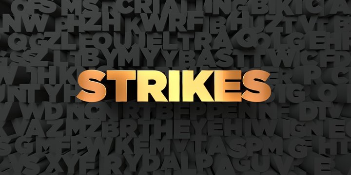 Strikes - Gold text on black background - 3D rendered royalty free stock picture. This image can be used for an online website banner ad or a print postcard.