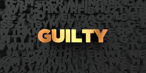 Guilty - Gold text on black background - 3D rendered royalty free stock picture. This image can be used for an online website banner ad or a print postcard.