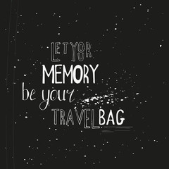 Let your memory be your travel bag. Vintage vector inspirational and motivational poster with quote. Lifestyle concept. T-shirt , card design or home decor element. Vector typography