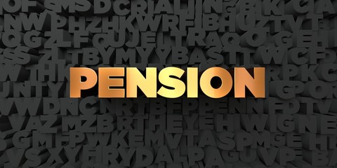 Pension - Gold text on black background - 3D rendered royalty free stock picture. This image can be used for an online website banner ad or a print postcard.