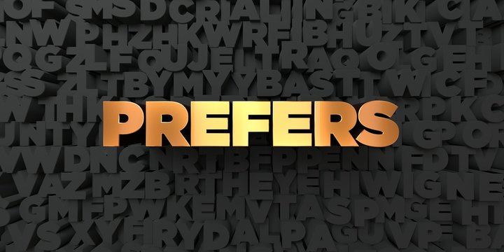 Prefers - Gold text on black background - 3D rendered royalty free stock picture. This image can be used for an online website banner ad or a print postcard.