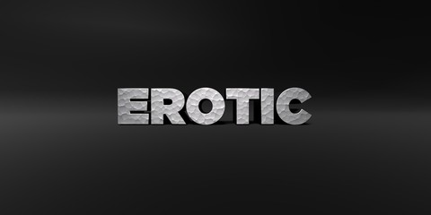 EROTIC - hammered metal finish text on black studio - 3D rendered royalty free stock photo. This image can be used for an online website banner ad or a print postcard.