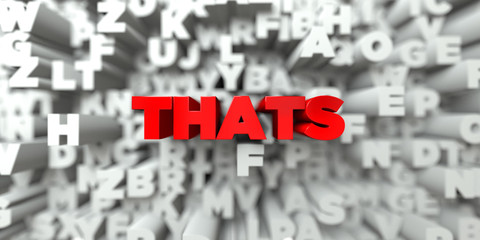 THATS -  Red text on typography background - 3D rendered royalty free stock image. This image can be used for an online website banner ad or a print postcard.