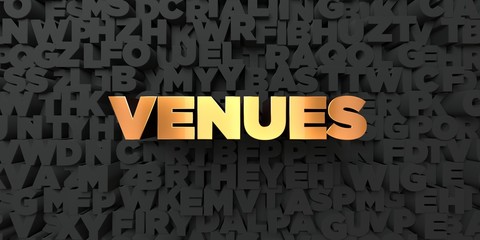 Venues - Gold text on black background - 3D rendered royalty free stock picture. This image can be used for an online website banner ad or a print postcard.
