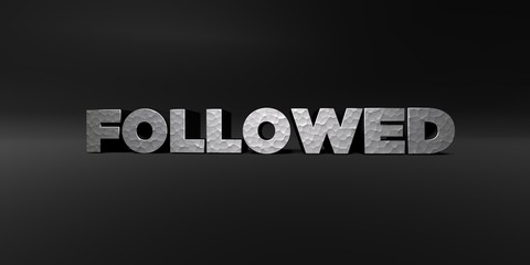 FOLLOWED - hammered metal finish text on black studio - 3D rendered royalty free stock photo. This image can be used for an online website banner ad or a print postcard.