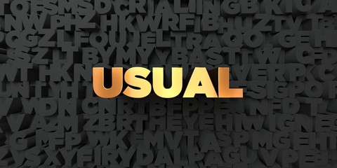 Usual - Gold text on black background - 3D rendered royalty free stock picture. This image can be used for an online website banner ad or a print postcard.