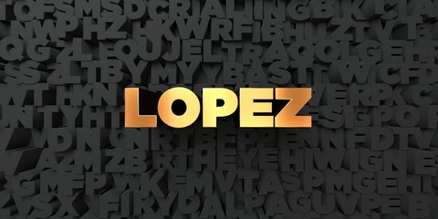 Lopez - Gold text on black background - 3D rendered royalty free stock picture. This image can be used for an online website banner ad or a print postcard.