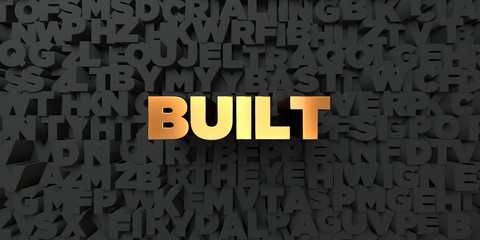 Built - Gold text on black background - 3D rendered royalty free stock picture. This image can be used for an online website banner ad or a print postcard.