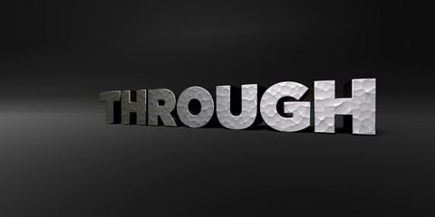 THROUGH - hammered metal finish text on black studio - 3D rendered royalty free stock photo. This image can be used for an online website banner ad or a print postcard.