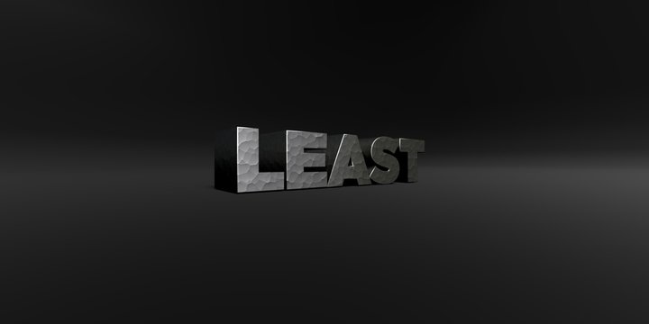 LEAST - hammered metal finish text on black studio - 3D rendered royalty free stock photo. This image can be used for an online website banner ad or a print postcard.