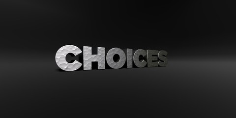 CHOICES - hammered metal finish text on black studio - 3D rendered royalty free stock photo. This image can be used for an online website banner ad or a print postcard.