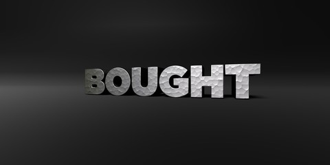 BOUGHT - hammered metal finish text on black studio - 3D rendered royalty free stock photo. This image can be used for an online website banner ad or a print postcard.