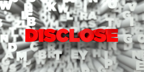 DISCLOSE -  Red text on typography background - 3D rendered royalty free stock image. This image can be used for an online website banner ad or a print postcard.