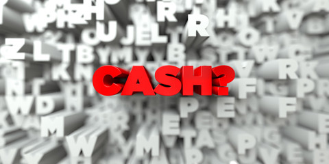 CASH? -  Red text on typography background - 3D rendered royalty free stock image. This image can be used for an online website banner ad or a print postcard.