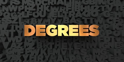 Degrees - Gold text on black background - 3D rendered royalty free stock picture. This image can be used for an online website banner ad or a print postcard.