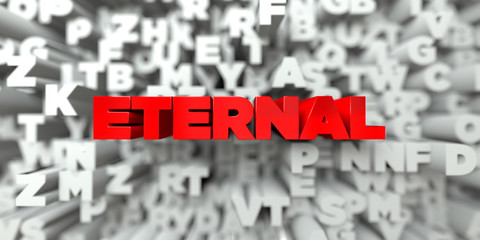 ETERNAL -  Red text on typography background - 3D rendered royalty free stock image. This image can be used for an online website banner ad or a print postcard.