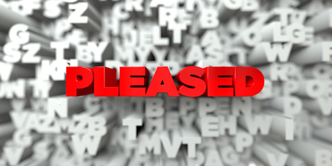 PLEASED -  Red text on typography background - 3D rendered royalty free stock image. This image can be used for an online website banner ad or a print postcard.