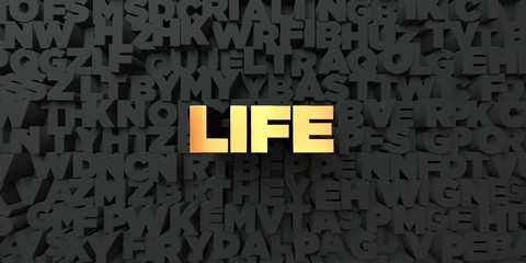 Life - Gold text on black background - 3D rendered royalty free stock picture. This image can be used for an online website banner ad or a print postcard.