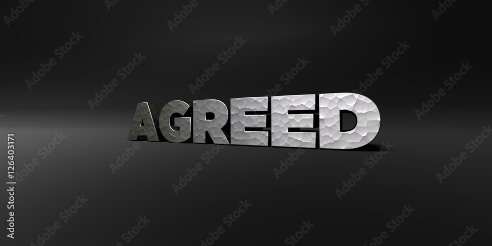 Fototapete agreed - hammered metal finish text on black studio - 3d rendered royalty free stock photo. this ima