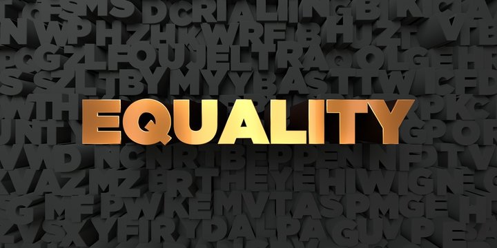 Equality - Gold text on black background - 3D rendered royalty free stock picture. This image can be used for an online website banner ad or a print postcard.