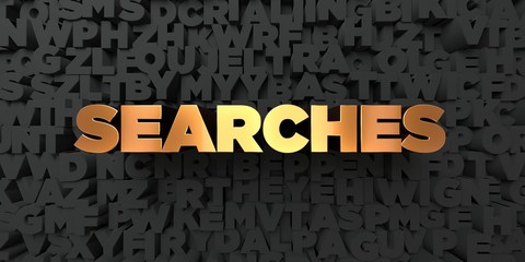 Searches - Gold text on black background - 3D rendered royalty free stock picture. This image can be used for an online website banner ad or a print postcard.