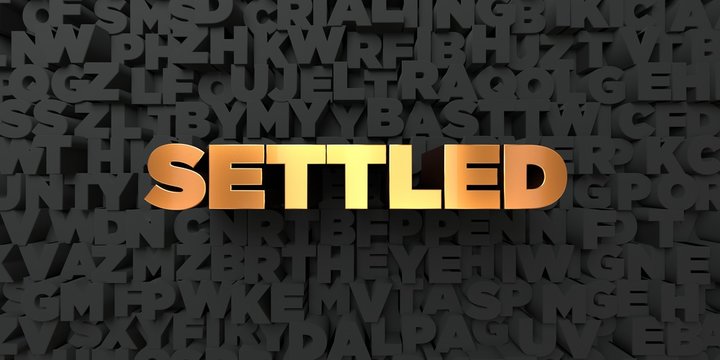 Settled - Gold text on black background - 3D rendered royalty free stock picture. This image can be used for an online website banner ad or a print postcard.