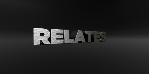 RELATES - hammered metal finish text on black studio - 3D rendered royalty free stock photo. This image can be used for an online website banner ad or a print postcard.
