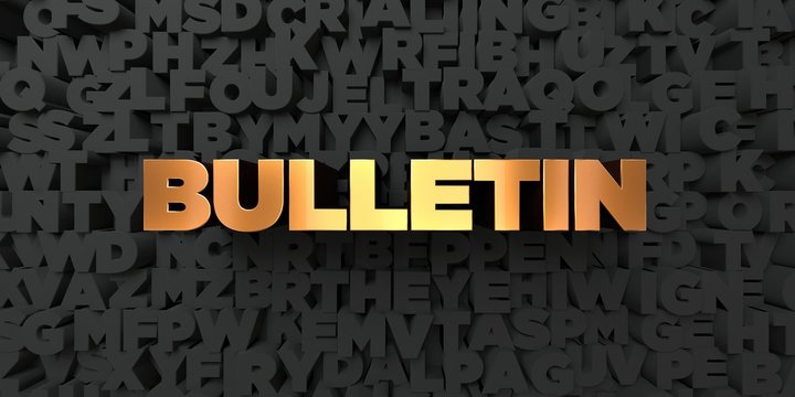 Bulletin - Gold text on black background - 3D rendered royalty free stock picture. This image can be used for an online website banner ad or a print postcard.