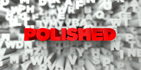 POLISHED -  Red text on typography background - 3D rendered royalty free stock image. This image can be used for an online website banner ad or a print postcard.