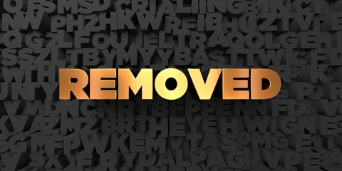 Removed - Gold text on black background - 3D rendered royalty free stock picture. This image can be used for an online website banner ad or a print postcard.