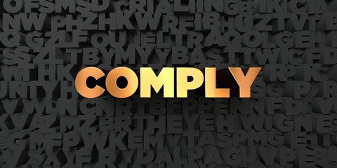 Comply - Gold text on black background - 3D rendered royalty free stock picture. This image can be used for an online website banner ad or a print postcard.