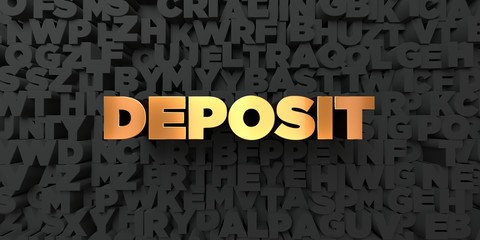 Deposit - Gold text on black background - 3D rendered royalty free stock picture. This image can be used for an online website banner ad or a print postcard.