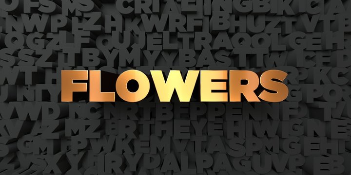 Flowers - Gold text on black background - 3D rendered royalty free stock picture. This image can be used for an online website banner ad or a print postcard.