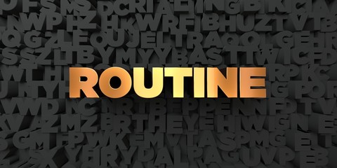 Routine - Gold text on black background - 3D rendered royalty free stock picture. This image can be used for an online website banner ad or a print postcard.