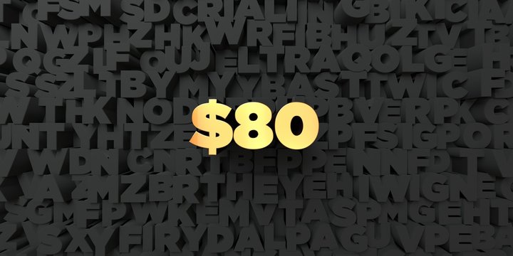 $80 - Gold text on black background - 3D rendered royalty free stock picture. This image can be used for an online website banner ad or a print postcard.