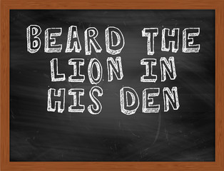 BEARD THE LION IN HIS DEN handwritten text on black chalkboard