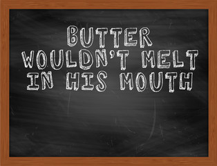 BUTTER WOULDNT MELT IN HIS MOUTH handwritten text on black chalk